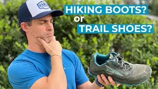 Which to Choose? HIKING boots or TRAIL shoes