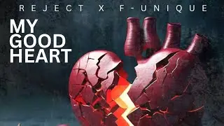 REJECT - My Good Heart ft. @f-unique3940
