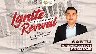 IGNITE REVIVAL BPA GBI PERWIL 3 BANTEN | PS. OMAN ALWI JAYA | 07 SEPTEMBER 2024