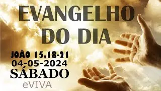EVANGELHO DO DIA 04/05/2024 Jo 15,18-21 - LITURGIA DIÁRIA - HOMILIA DIÁRIA DE HOJE E ORAÇÃO eVIVA