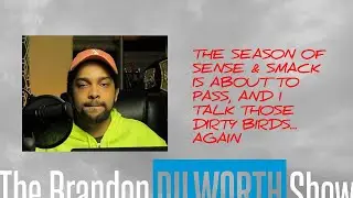 The Season of Sense & Smack is About to Pass, and Yes, I Talk Those Dirty    Birds... AGAIN