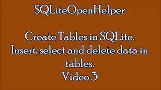 SQLite Tutorial, Create Tables,Insert, select & delete data in  tables. Video 3