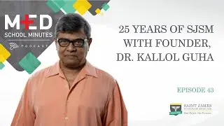 Med School Minutes- Ep. 43- 25 YEARS OF SJSM with Founder, Dr. Kallol Guha