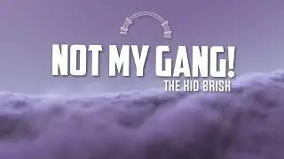 The Kid Brisk - Not My Gang!