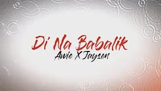 Awie x JaySen - 'Di Na Babalik (Lyric Video)