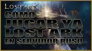 💥 Cómo JUGAR YA LOST ARK COMPLETO en servidor ruso 💥