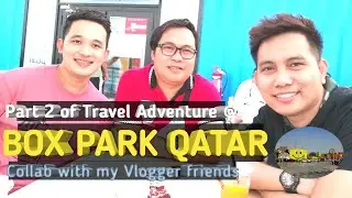 Part 2 of TRAVEL ADVENTURE @ BOX PARK QATAR || Collab with my Vlogger friends