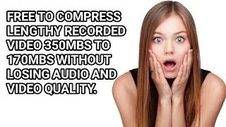 Compress video from 352mbs to 170mbs without losing video quality and audio