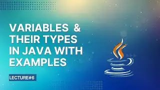 Variables and Their Types in Java | Lecture 6