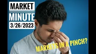 A Pinch on top of a Squeeze?   -  Market Minute 26 March 2023