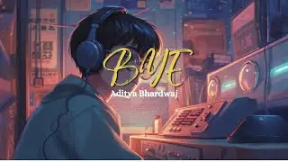 BYE lyrics | Aditya Bhardwaj | lyrical video #lyricvideo