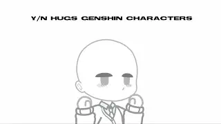 y/n hugs genshin characters || original || pt. 1