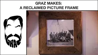 Graz Makes: A Reclaimed Picture Frame Out Of Old Wood From The Trash!