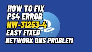 How To Fix PS4 Error NW-31253-4 Network DNS Problem Fixed