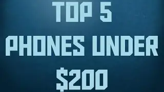 Top 5 Phones Under $200