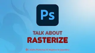 What is the Rasterize | Using Color Overlay in Layers in Adobe Photoshop CC