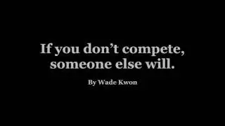 If you don't compete, someone else will.