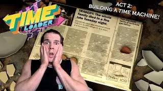 BUILDING A TIME MACHINE! - Time Loader - Act 2 (Full Game Walkthrough) #2