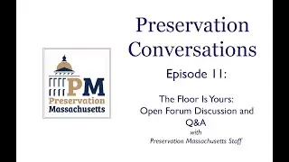Preservation Conversations Episode 11: The Floor Is Yours! Q&A with Preservation Massachusetts