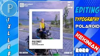CARA EDIT FOTO POST KEKINIAN TYPOGRAPHY POLAROID DI PIXLEB- TUTORIAL PIXLEB.
