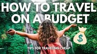 How To Travel On A Budget | Budget Friendly Travel Tips