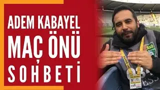 Hürriyet Gazetesi Foto-Muhabiri Adem Kabayel Abi ile Maç Önü Sohbeti