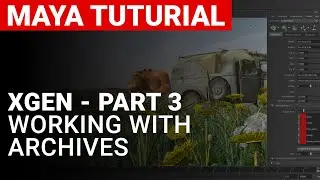Maya - XGen Classic - Working with Archives - Part 3 of 3