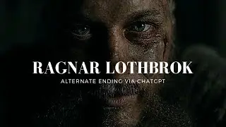 Ragnar Lothbrok- Alternate ending via ChatGpt