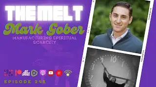 The MELT Episode 248- Mark Gober | Manufacturing Spiritual Scarcity