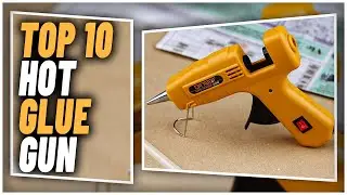 Best Hot Glue Gun In 2024 | Top 10 Hot Glue Guns For Completing Your Multiple Tasks