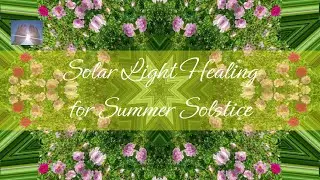 Solar Light Healing for Summer Solstice | Timeless Energy Healing