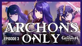 Anything For Raiden Shogun... (Archons Only Ep.3)