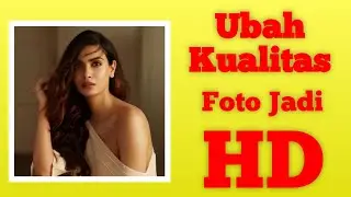 Cara Mengubah Foto Buram Jadi HD di android