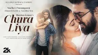 Chura Liya (Video) | Sachet - parampara | Himansh K, Anushk S | Irshad K | Ashish P | Bhushan Kumar