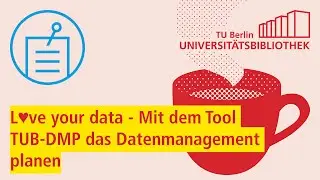 Love your data – Mit dem Tool TUB-DMP das Datenmanagement planen - Coffee Lecture