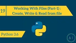 19.Working With Files(Part-1) : Create, Write & Read from file | Python 3.6 | AITechEX
