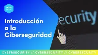 Una Introducción a la Ciberseguridad con Ironhack