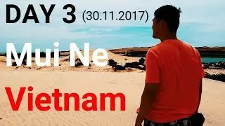 Day 3 | Mui Ne White Sand | Fish Market | Fairy Stream | Vietnam 2017