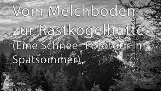 Melchboden - Rastkogel Hütte (Schneetour im Spätsommer)