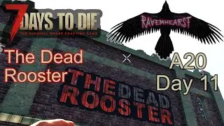 7 Days To Die A20 - Day11 - Ravenhearst insane difficulty - The Dead Rooster