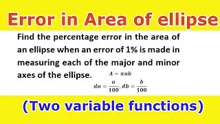 17.Find the percentage error in the area of an ellipse when error in major & minor axis is 1%