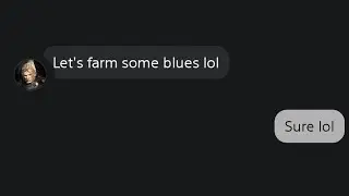 Let's farm blues lol