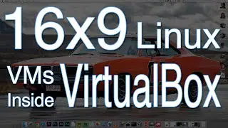 16x9 Linux VMs Inside VirtualBox