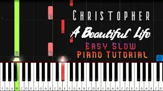 Christopher - A Beautiful Life | Easy Slow Piano Tutorial