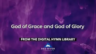 God of Grace and God of Glory (Lyric Video)