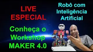 Live Especial - Conheça o Workshop Maker 4.0 na Robótica com Inteligência Artificial
