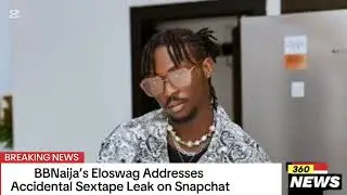 BBNaija’s Eloswag Addresses Accidental Sextape Leak on Snapchat
