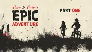 Dave & Daryl's EPIC Adventure - part 1