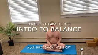 Naked Yoga Shorts: Intro to Balance (13-Minutes)