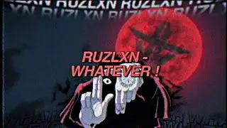 RUZLXN - WHATEVER ! (PROD. KASUMI)